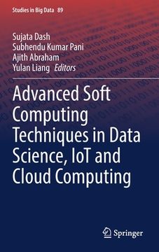 portada Advanced Soft Computing Techniques in Data Science, Iot and Cloud Computing (en Inglés)