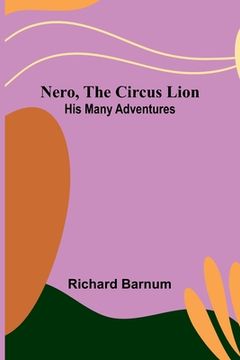 portada Nero, the Circus Lion: His Many Adventures (en Inglés)