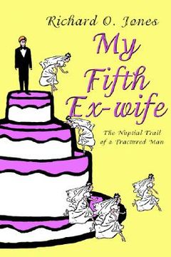 portada my fifth ex-wife: the nuptial trail of a fractured man
