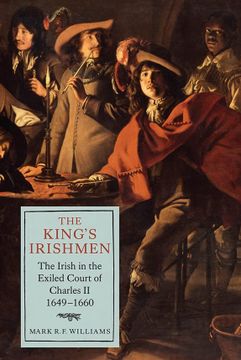 portada The King'S Irishmen: The Irish in the Exiled Court of Charles ii, 1649-1660 (Studies in Early Modern Cultural, Political and Social History, 19) (Volume 19) (en Inglés)
