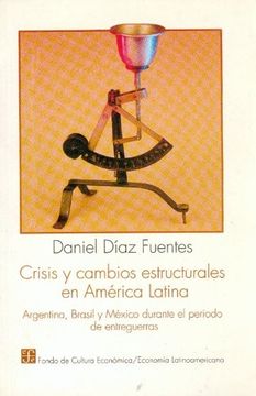 portada Crisis y Cambios Estructurales en América Latina: Argentina, Brasil y México Durante el Periodo de Entreguerras