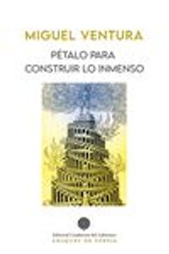 portada Petalo Para Construir lo Inmenso (in Spanish)