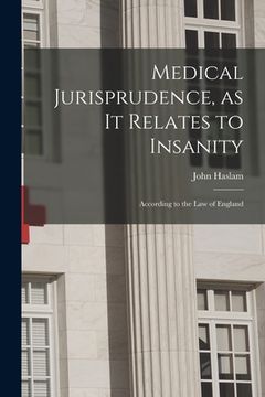 portada Medical Jurisprudence, as It Relates to Insanity [electronic Resource]: According to the Law of England (en Inglés)
