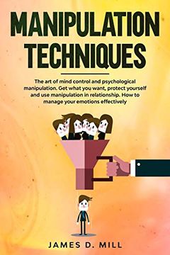 portada Manipulation Techniques: The art of Mind Control and Psychological Manipulation. Get What you Want, Protect Yourself and use Manipulation in Relationship. How to Manage Your Emotions Effectively. (en Inglés)