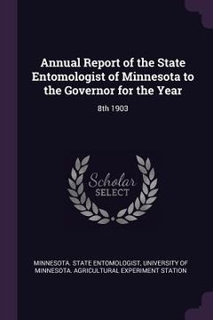 portada Annual Report of the State Entomologist of Minnesota to the Governor for the Year: 8th 1903 (en Inglés)
