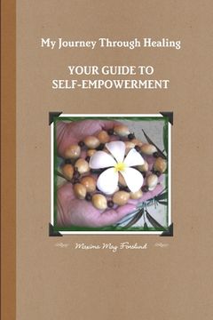 portada My Journey Through Healing, Your Guide to Self-Empowerment (en Inglés)