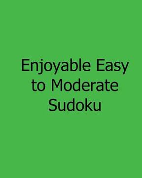 portada Enjoyable Easy to Moderate Sudoku: Easy to Read, Large Grid Sudoku Puzzles (en Inglés)