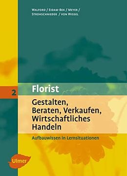 portada Der Florist: Florist 2. Gestalten, Beraten, Verkaufen, Wirtschaftliches Handeln: Aufbauwissen in Lernsituationen (en Alemán)