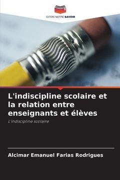 portada L'indiscipline scolaire et la relation entre enseignants et élèves (en Francés)