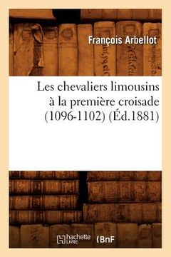 portada Les Chevaliers Limousins À La Première Croisade (1096-1102) (Éd.1881) (in French)