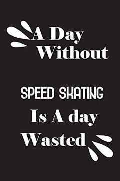 portada A day Without Speed Skating is a day Wasted (en Inglés)
