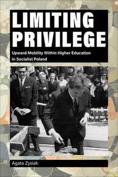 portada Limiting Privilege: Upward Mobility Within Higher Education in Socialist Poland (in English)
