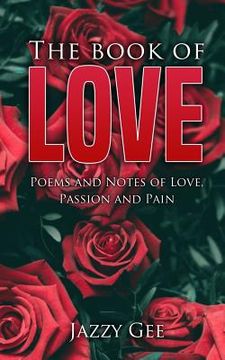 portada The Book of Love: Poems and Notes of Love, Passion, and Pain (en Inglés)