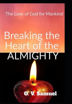 portada Breaking The Heart Of The Amighty: The Love of God for Mankind