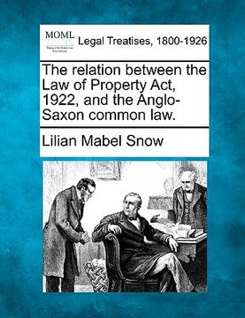 portada the relation between the law of property act, 1922, and the anglo-saxon common law.