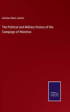 portada The Political and Military History of the Campaign of Waterloo (en Inglés)