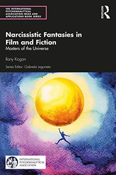 portada Narcissistic Fantasies in Film and Fiction: Masters of the Universe (The International Psychoanalytical Association Psychoanalytic Ideas and Applications Series) 