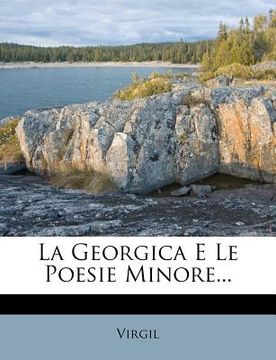 portada La Georgica E Le Poesie Minore... (en Italiano)