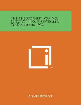 portada The Theosophist, V53, No. 12 to V54, No. 3, September to December, 1932 (en Inglés)