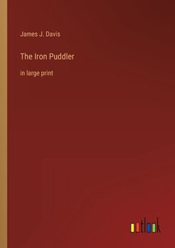 portada The Iron Puddler: in large print (en Inglés)