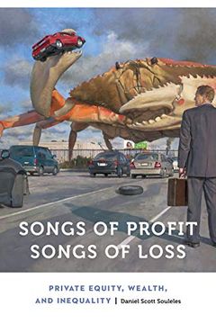 portada Songs of Profit, Songs of Loss: Private Equity, Wealth, and Inequality (Anthropology of Contemporary North America) (in English)