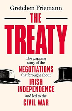 portada The Treaty: The Gripping Story of the Negotiations That Brought About Irish Independence and led to the Civil war (en Inglés)