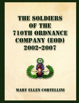 portada The Soldiers of the 710th Ordnance Company (EOD) 2002-2007 (in English)