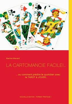 portada La cartomancie facile!...: ... ou comment prédire le quotidien avec le tarot à jouer... (in French)