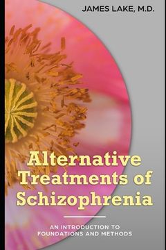 portada Alternative Treatments of Schizophrenia: Safe, effective and affordable approaches and how to use them (en Inglés)