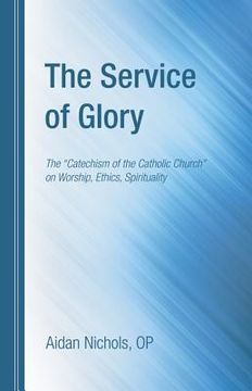 portada the service of glory: the "catechism of the catholic church" on worship, ethics, spirituality (en Inglés)