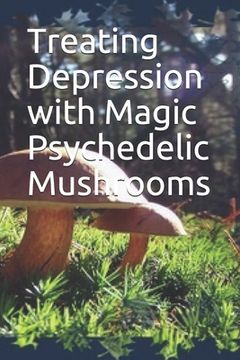portada Treating Depression with Magic Psychedelic Mushrooms (en Inglés)