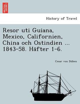 portada Resor Uti Guiana, Mexico, Californien, China Och Ostindien ... 1843-58. Ha Fter 1-6. (en Sueco)