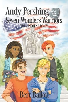 portada Andy Pershing and the Seven Wonders Warriors: The Lincoln Legacy (en Inglés)
