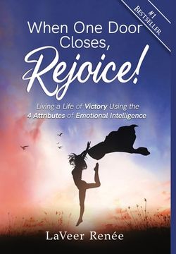 portada When One Door Closes, Rejoice!: Living a Life of Victory Using the 4 Attributes of Emotional Intelligence (en Inglés)