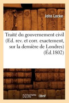 portada Traité Du Gouvernement Civil (Ed. Rev. Et Corr. Exactement, Sur La Dernière de Londres) (Éd.1802) (en Francés)