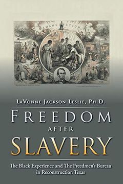 portada Freedom After Slavery: The Black Experience and the Freedmen s Bureau in Reconstruction Texas 