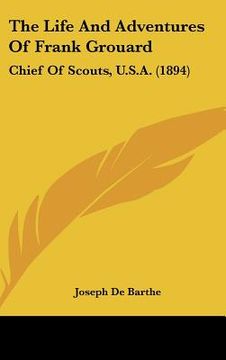 portada the life and adventures of frank grouard: chief of scouts, u.s.a. (1894) (en Inglés)