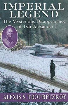 portada Imperial Legend: The Mysterious Disappearance of Tsar Alexander I (en Inglés)
