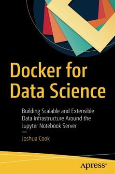 portada Docker for Data Science: Building Scalable and Extensible Data Infrastructure Around the Jupyter Not Server (in English)