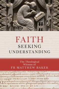 portada Faith Seeking Understanding: The Theological Witness of fr Matthew Baker (in English)