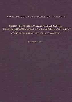 portada Coins From the Excavations at Sardis: Their Archaeological and Economic Contexts: Coins From the 1973 to 2013 Excavations (Archaeological Exploration of Sardis Monographs) 