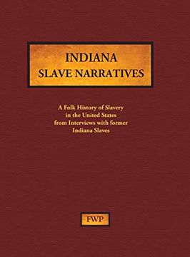 portada Indiana Slave Narratives: A Folk History of Slavery in the United States From Interviews With Former Slaves: 5 (Fwp Slave Narratives) (en Inglés)