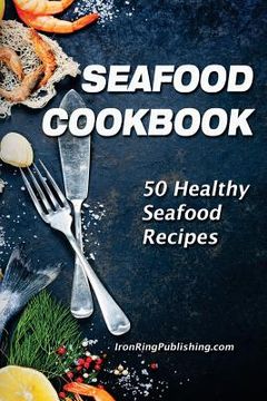 portada Seafood Cookbook: 50 Healthy Seafood Recipes (en Inglés)