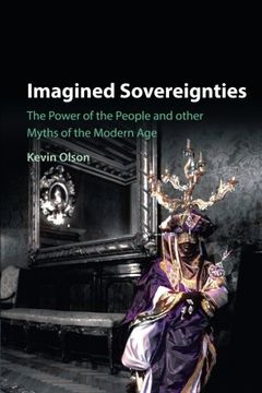 portada Imagined Sovereignties: The Power of the People and Other Myths of the Modern age (en Inglés)