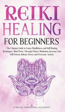 portada Reiki Healing for Beginners: The Ultimate Guide to Learn Mindfulness and Self-Healing Techniques. Mind Power Through Chakra Meditation, Increase Yo