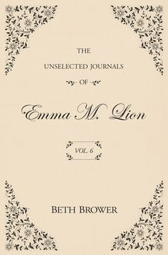 portada The Unselected Journals of Emma M. Lion: Vol. 6 (en Inglés)