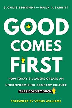 portada Good Comes First: How Today's Leaders Create an Uncompromising Company Culture That Doesn't Suck (en Inglés)