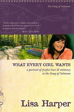 portada what every girl wants: a portrait of perfect love & intimacy in the song of solomon