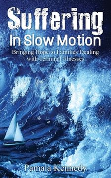 portada Suffering in Slow Motion: Bringing Hope to Families Dealing with Terminal Illnesses (en Inglés)