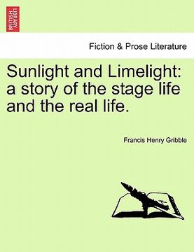 portada sunlight and limelight: a story of the stage life and the real life. (en Inglés)